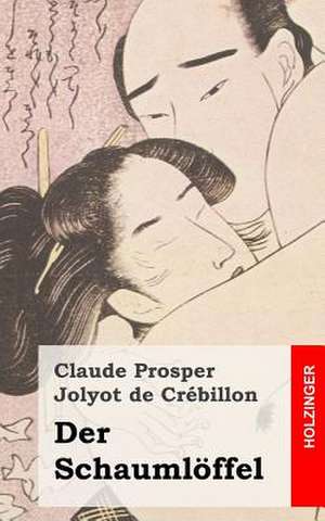 Der Schaumloffel de Claude Prosper Jolyot De Crebillon