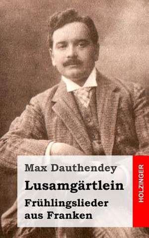 Lusamgartlein. Fruhlingslieder Aus Franken de Max Dauthendey