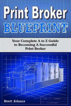 Print Broker Blueprint de Brett Adams