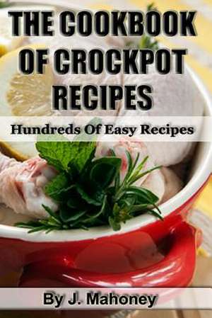 The Cook Book of Crock Pot Recipes de J. Mahoney