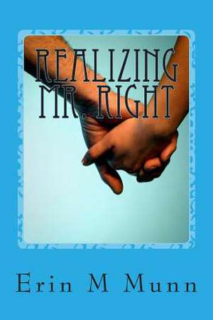 Realizing Mr. Right de Erin M. Munn