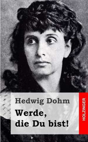 Werde, Die Du Bist! de Hedwig Dohm