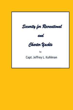 Security for Recreational and Charter Yachts de Capt Jeffrey L. Kuhlman