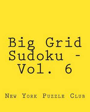 Big Grid Sudoku - Vol. 6 de New York Puzzle Club