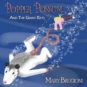 Popper Possum and the Giant Rats de Mary Brugioni