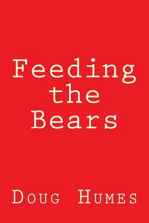 Feeding the Bears de Doug Humes