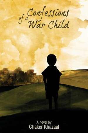 Confessions of a War Child de Chaker Khazaal