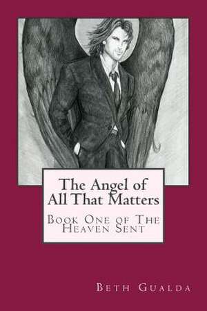 The Angel of All That Matters de Beth Gualda