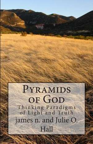 Pyramids of God de James N. Hall