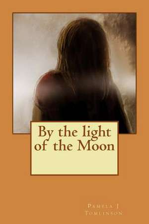 By the Light of the Moon de Pamela J. Tomlinson