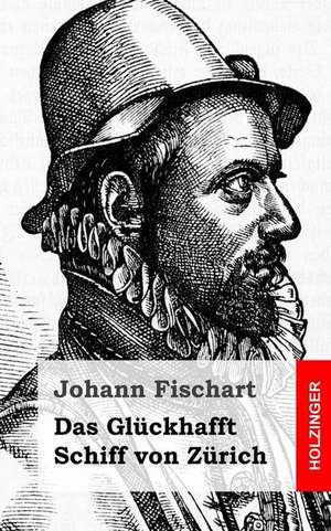 Das Gluckhafft Schiff Von Zurich de Johann Fischart