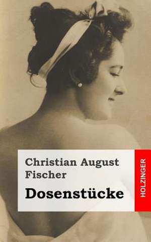 Dosenstucke de Christian August Fischer