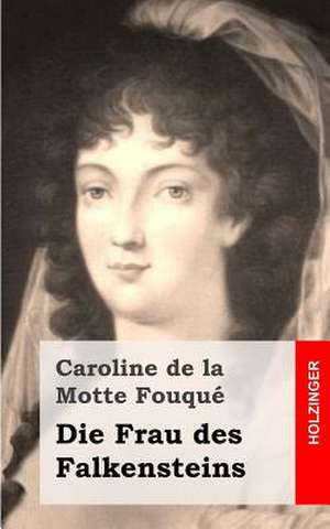 Die Frau Des Falkensteins de Caroline De La Motte Fouque