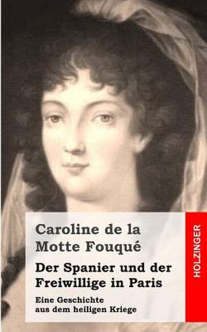 Der Spanier Und Der Freiwillige in Paris de Caroline De La Motte Fouque