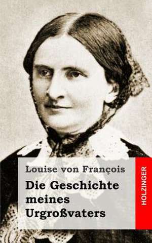 Die Geschichte Meines Urgrossvaters de Louise Von Francois