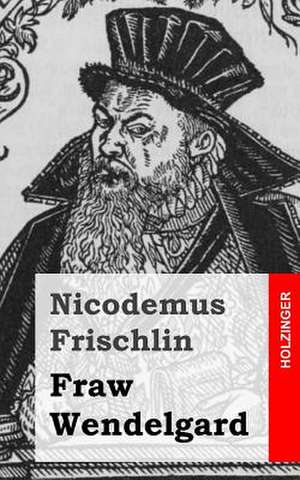 Fraw Wendelgard de Nicodemus Frischlin