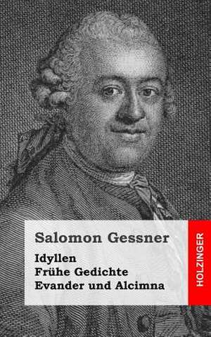 Idyllen / Fruhe Gedichte / Evander Und Alcimna de Salomon Gessner