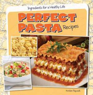 Perfect Pasta Recipes de Kristen Rajczak