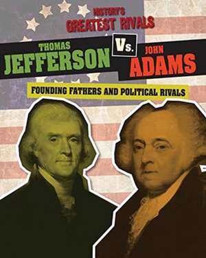 Thomas Jefferson vs. John Adams: Founding Fathers and Political Rivals de Ellis Roxburgh