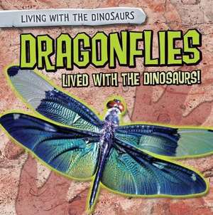 Dragonflies Lived with the Dinosaurs! de Mark Harasymiw