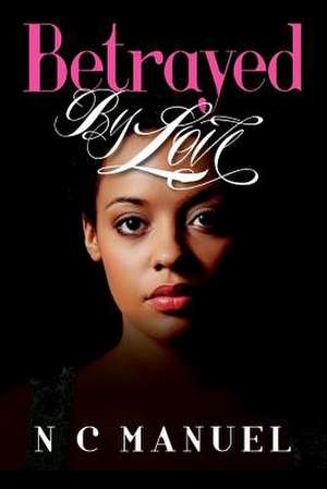 Betrayed by Love de N. C. Manuel