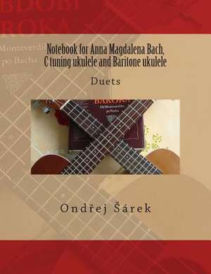 Notebook for Anna Magdalena Bach, C Tuning Ukulele and Baritone Ukulele de Ondrej Sarek