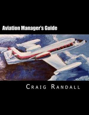 Aviation Manager's Guide de Capt Craig V. Randall