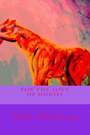 For the Love of Horses de Hilde Widerberg