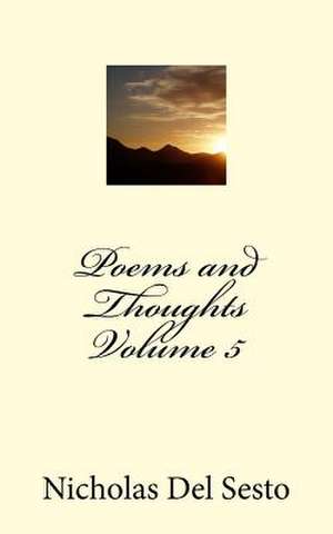 Poems and Thoughts Volume 5 de Nicholas Del Sesto