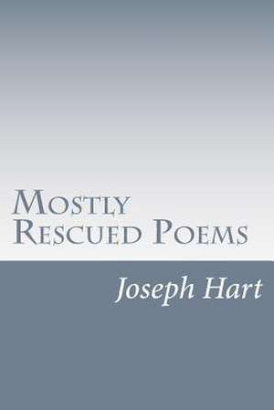 Mostly Rescued Poems de Joseph Hart