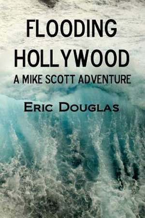 Flooding Hollywood de Eric L. Douglas