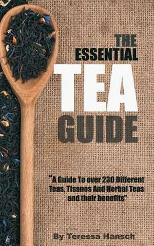 The Essential Tea Guide de Teressa Hansch