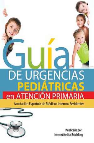 Guia de Urgencias Pediatricas de Atencion Primaria de Francisco Javier Del Castillo