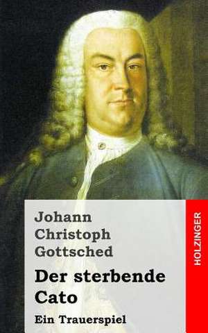 Der Sterbende Cato de Johann Christoph Gottsched