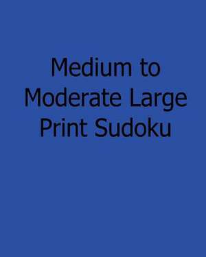 Medium to Moderate Large Print Sudoku de Jennifer Jones