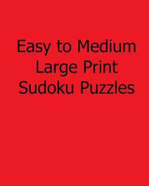 Easy to Medium Large Print Sudoku Puzzles de Colin Wright