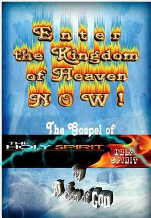 Enter the Kingdom of Heaven Now ! de A. Son of God