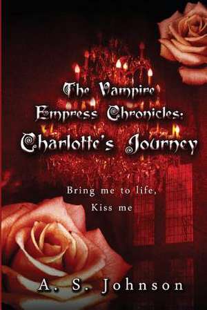 The Vampire Empress Chronicles Charlotte's Journey de A. S. Johnson