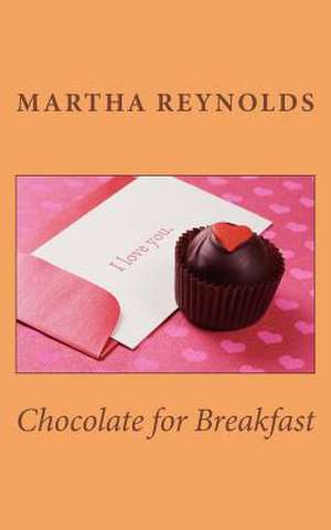 Chocolate for Breakfast de Martha Reynolds