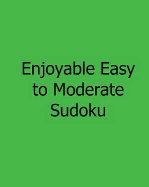 Enjoyable Easy to Moderate Sudoku de Phillip Brown