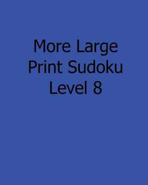 More Large Print Sudoku Level 8 de Jason Curtsen