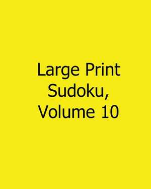 Large Print Sudoku, Volume 10 de Liu Ka-Shek