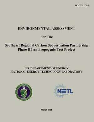 Environmental Assessment for the Southeast Regional Carbon Sequestration Partnership Phase III Anthropogenic Test Project (Doe/EA-1785) de U. S. Department of Energy