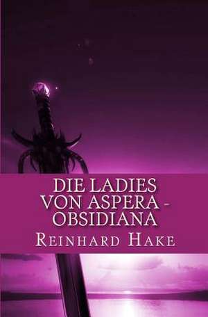 Die Ladies Von Aspera - Obsidiana de Reinhard Hake