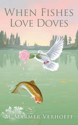 When Fishes Love Doves de M. Marmer Verhoeff