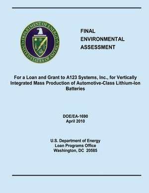 Final Environmental Assessment for a Loan and Grant to A123 Systems, Inc., for Vertically Integrated Mass Production of Automotive-Class Lithium-Ion B de U. S. Department of Energy