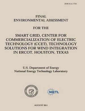 Final Environmental Assessment for the Smart Grid, Center for Commercialization of Electric Technology (Ccet), Technology Solutions for Wind Integrati de U. S. Department of Energy