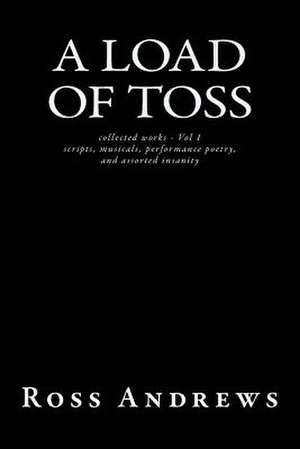 A Load of Toss - Collected Works Volume 1 de Ross Andrews