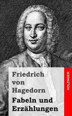 Fabeln Und Erzahlungen de Friedrich Von Hagedorn