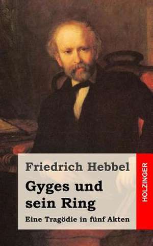 Gyges Und Sein Ring de Friedrich Hebbel